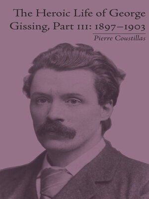 cover image of The Heroic Life of George Gissing, Part III